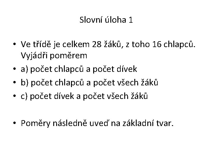 Slovní úloha 1 • Ve třídě je celkem 28 žáků, z toho 16 chlapců.