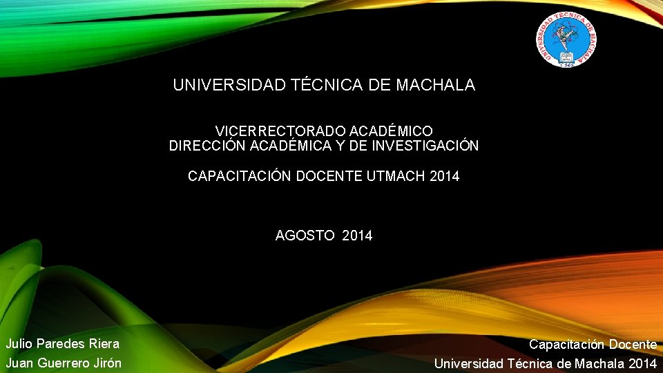 UNIVERSIDAD TÉCNICA DE MACHALA VICERRECTORADO ACADÉMICO DIRECCIÓN ACADÉMICA Y DE INVESTIGACIÓN CAPACITACIÓN DOCENTE UTMACH