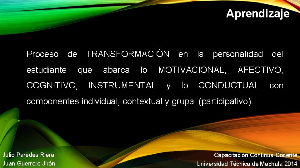 Aprendizaje Proceso estudiante de TRANSFORMACIÓN que COGNITIVO, abarca lo INSTRUMENTAL en la personalidad MOTIVACIONAL,