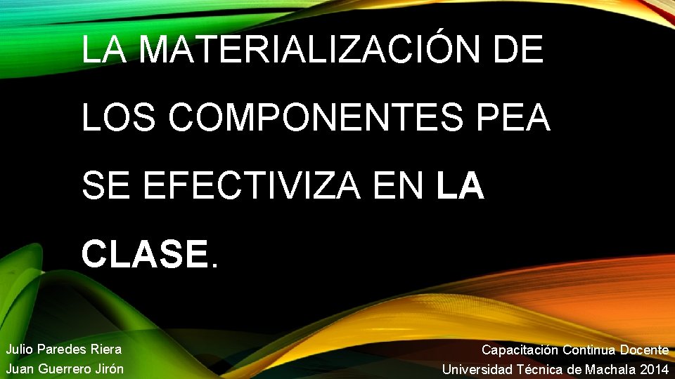 LA MATERIALIZACIÓN DE LOS COMPONENTES PEA SE EFECTIVIZA EN LA CLASE. Julio Paredes Riera