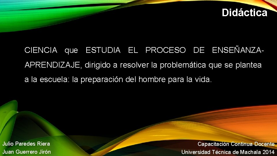 Didáctica CIENCIA que ESTUDIA EL PROCESO DE ENSEÑANZAAPRENDIZAJE, dirigido a resolver la problemática que