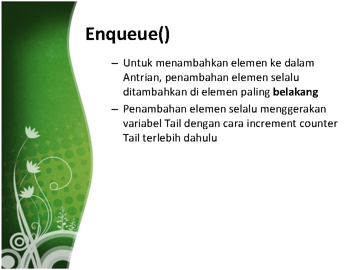 Enqueue() – Untuk menambahkan elemen ke dalam Antrian, penambahan elemen selalu ditambahkan di elemen