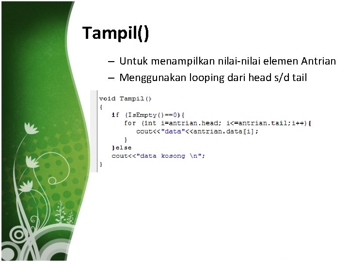 Tampil() – Untuk menampilkan nilai-nilai elemen Antrian – Menggunakan looping dari head s/d tail