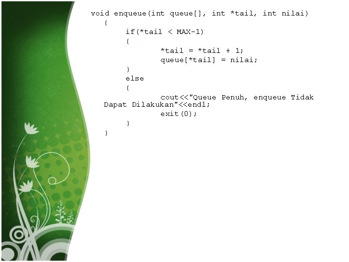 void enqueue(int queue[], int *tail, int nilai) { if(*tail < MAX-1) { *tail =