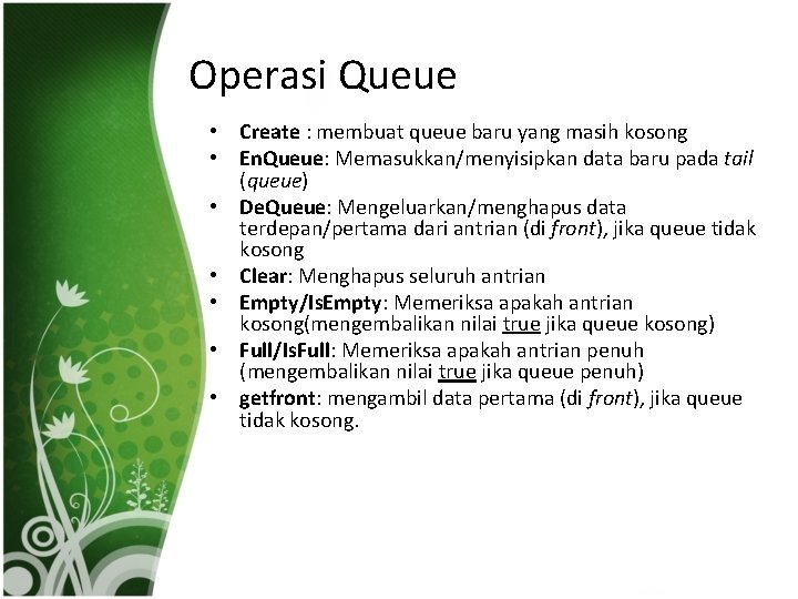 Operasi Queue • Create : membuat queue baru yang masih kosong • En. Queue: