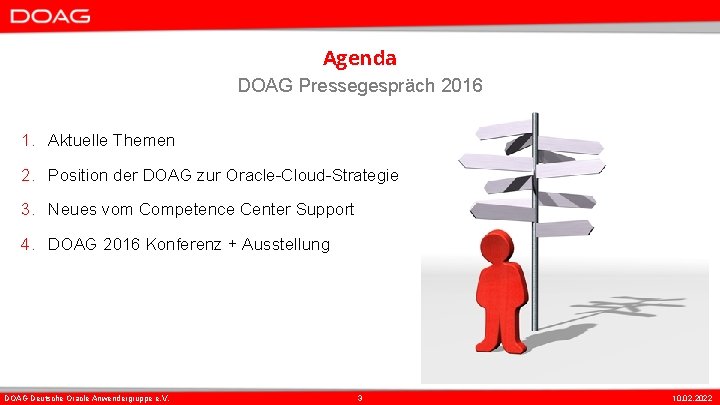 Agenda DOAG Pressegespräch 2016 1. Aktuelle Themen 2. Position der DOAG zur Oracle-Cloud-Strategie 3.