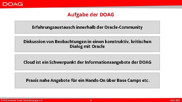 Aufgabe der DOAG Erfahrungsaustausch innerhalb der Oracle-Community Diskussion von Beobachtungen in einen konstruktiv, kritischen