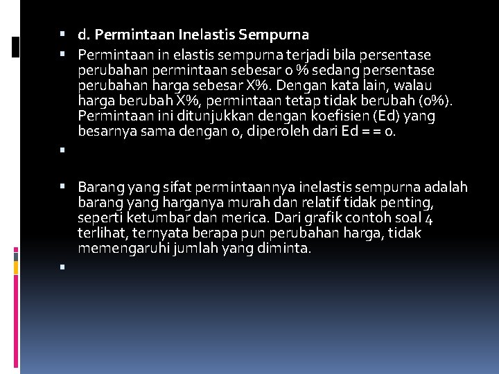  d. Permintaan Inelastis Sempurna Permintaan in elastis sempurna terjadi bila persentase perubahan permintaan