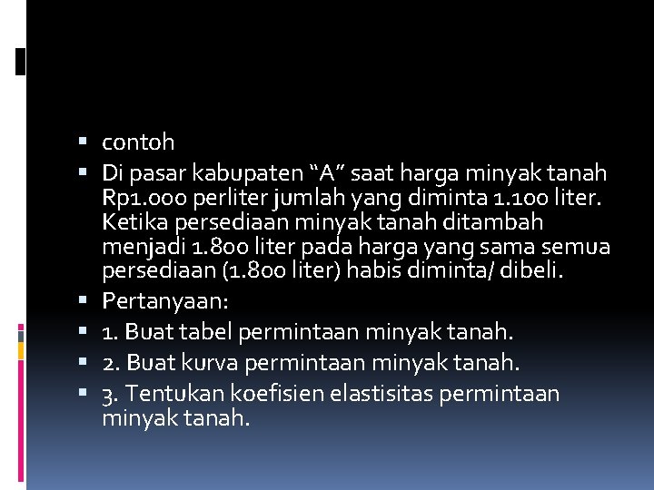  contoh Di pasar kabupaten “A” saat harga minyak tanah Rp 1. 000 perliter