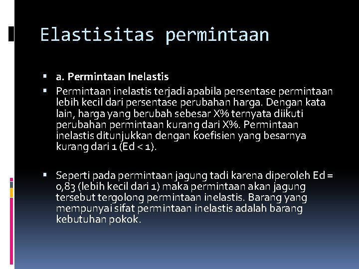 Elastisitas permintaan a. Permintaan Inelastis Permintaan inelastis terjadi apabila persentase permintaan lebih kecil dari