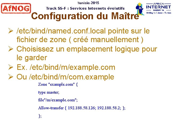 Configuration du Maître /etc/bind/named. conf. local pointe sur le fichier de zone ( créé