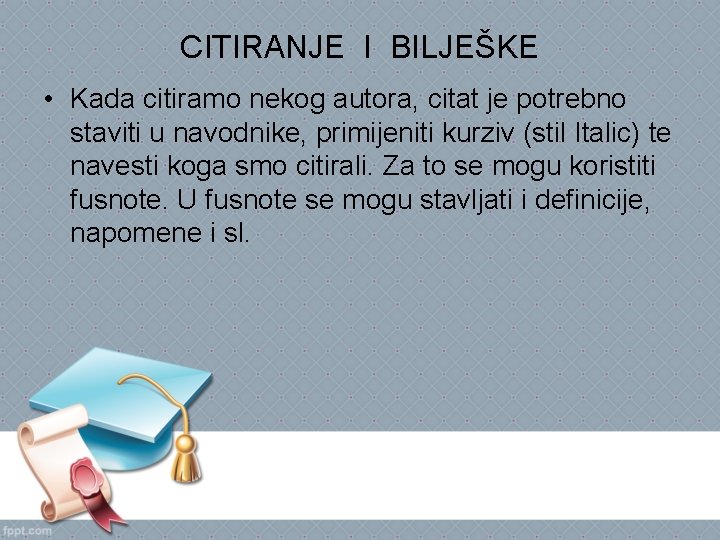 CITIRANJE I BILJEŠKE • Kada citiramo nekog autora, citat je potrebno staviti u navodnike,