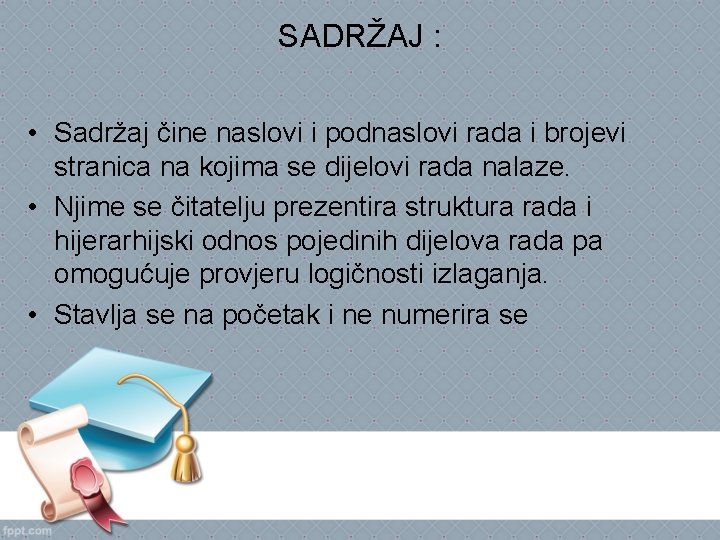 SADRŽAJ : • Sadržaj čine naslovi i podnaslovi rada i brojevi stranica na kojima