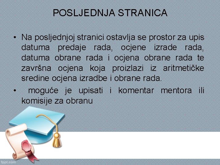 POSLJEDNJA STRANICA • Na posljednjoj stranici ostavlja se prostor za upis datuma predaje rada,