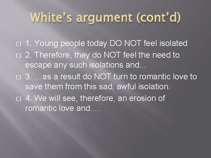 White’s argument (cont’d) � � 1. Young people today DO NOT feel isolated 2.