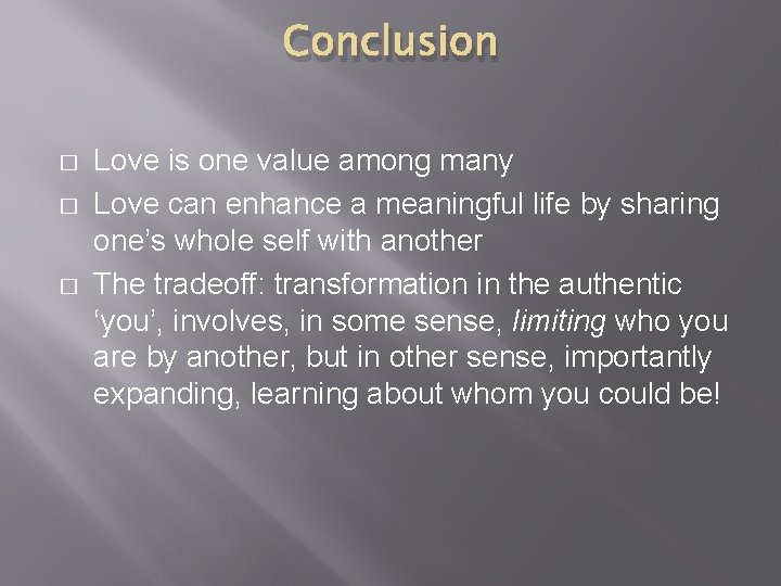 Conclusion � � � Love is one value among many Love can enhance a