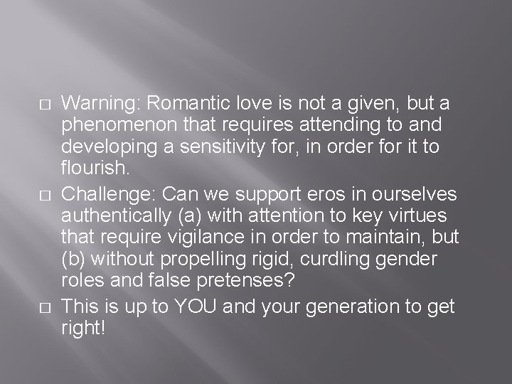 � � � Warning: Romantic love is not a given, but a phenomenon that