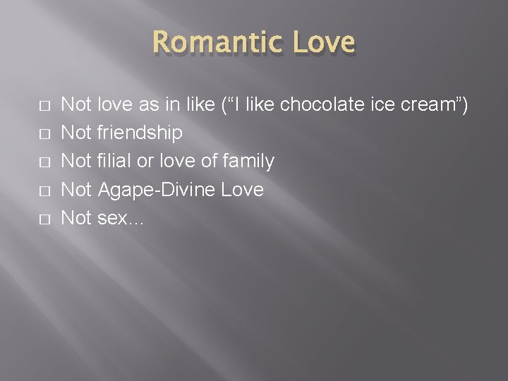 Romantic Love � � � Not love as in like (“I like chocolate ice