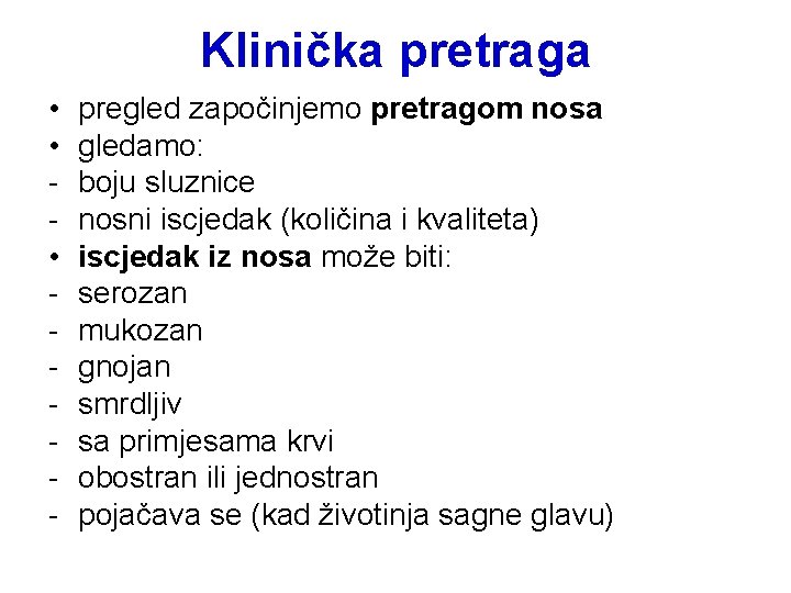 Klinička pretraga • • • - pregled započinjemo pretragom nosa gledamo: boju sluznice nosni