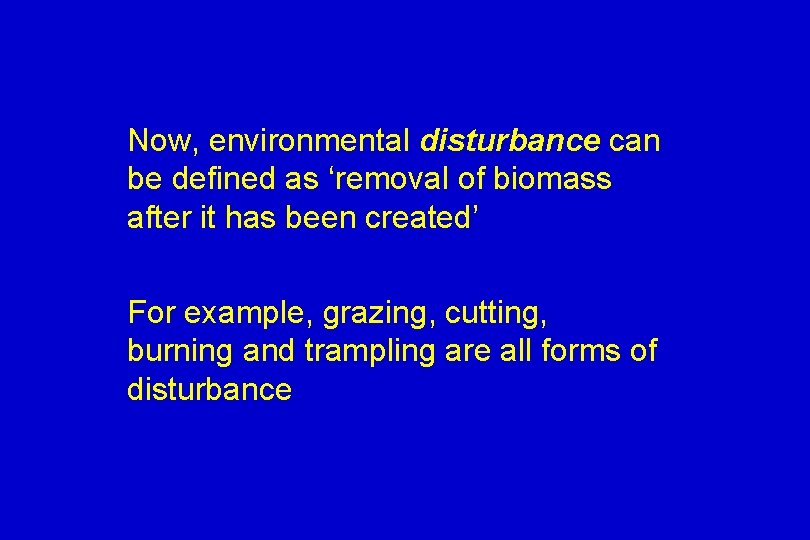 Now, environmental disturbance can be defined as ‘removal of biomass after it has been