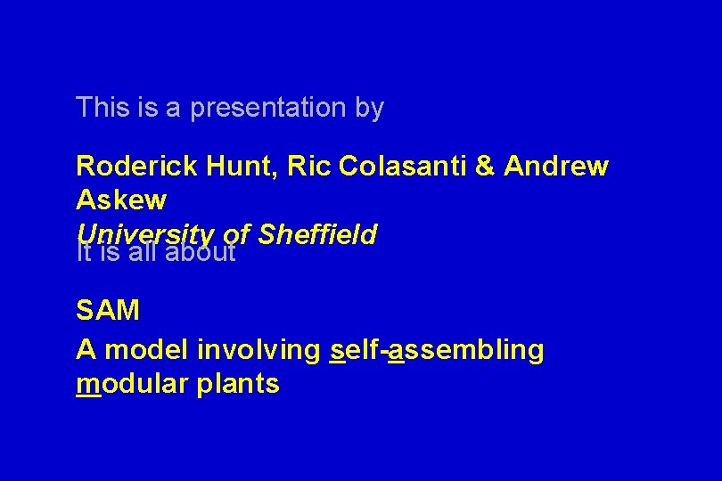This is a presentation by Roderick Hunt, Ric Colasanti & Andrew Askew University of