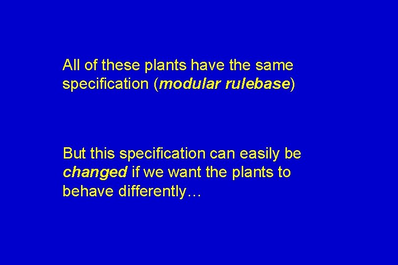 All of these plants have the same specification (modular rulebase) But this specification can