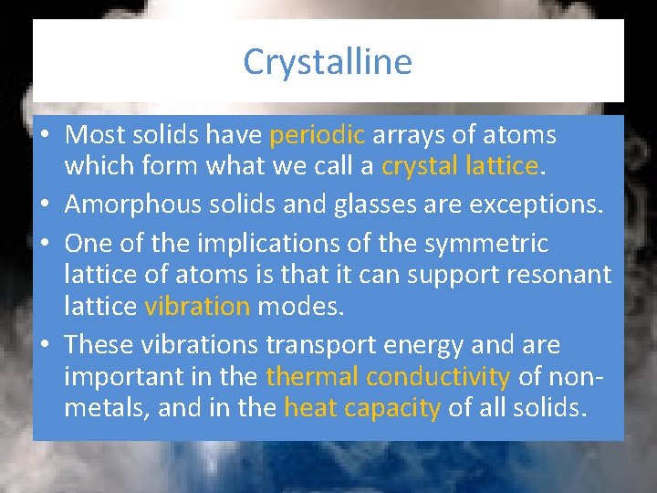 Crystalline • Most solids have periodic arrays of atoms which form what we call Crystalline • Most solids have periodic arrays of atoms which form what we call