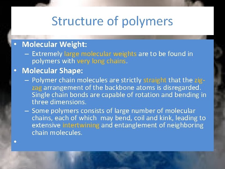 Structure of polymers • Molecular Weight: – Extremely large molecular weights are to be