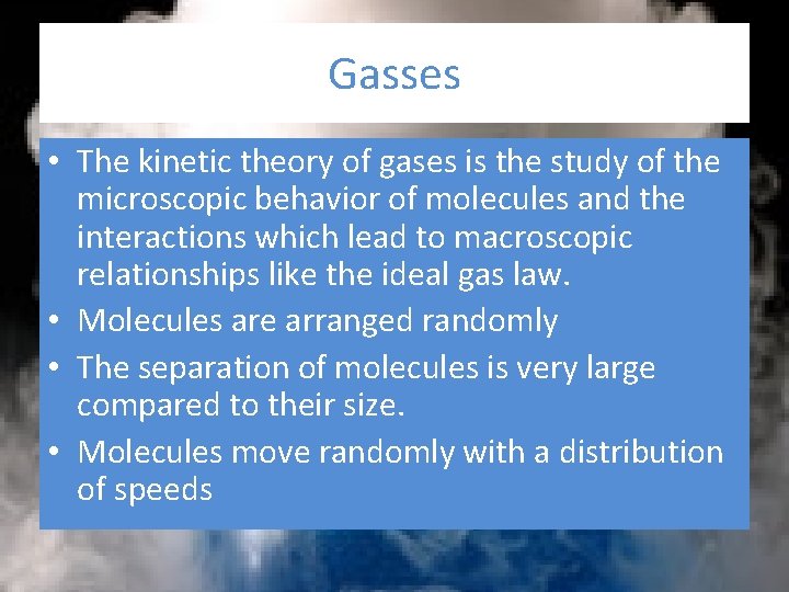 Gasses • The kinetic theory of gases is the study of the microscopic behavior