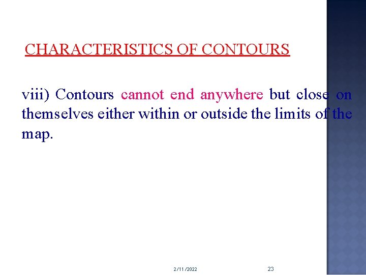CHARACTERISTICS OF CONTOURS viii) Contours cannot end anywhere but close on themselves either within