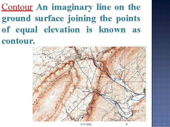Contour An imaginary line on the ground surface joining the points of equal elevation