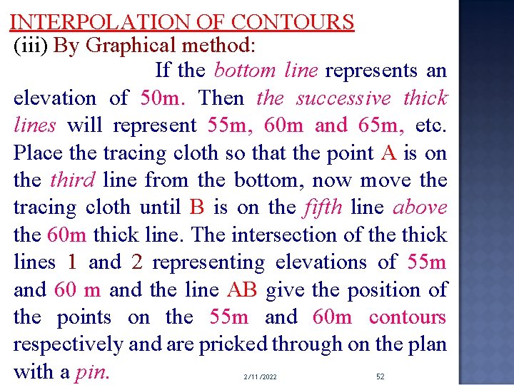 INTERPOLATION OF CONTOURS (iii) By Graphical method: If the bottom line represents an elevation