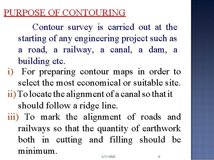 PURPOSE OF CONTOURING Contour survey is carried out at the starting of any engineering