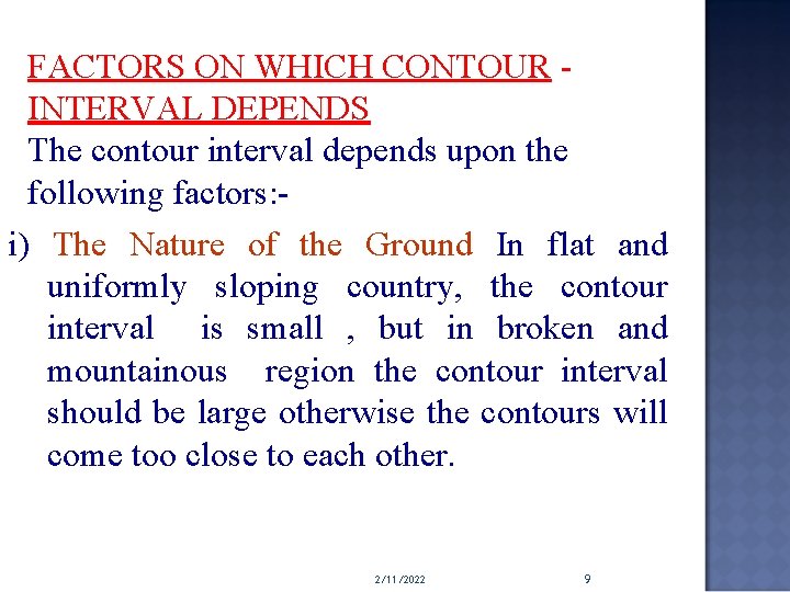 FACTORS ON WHICH CONTOUR INTERVAL DEPENDS The contour interval depends upon the following factors: