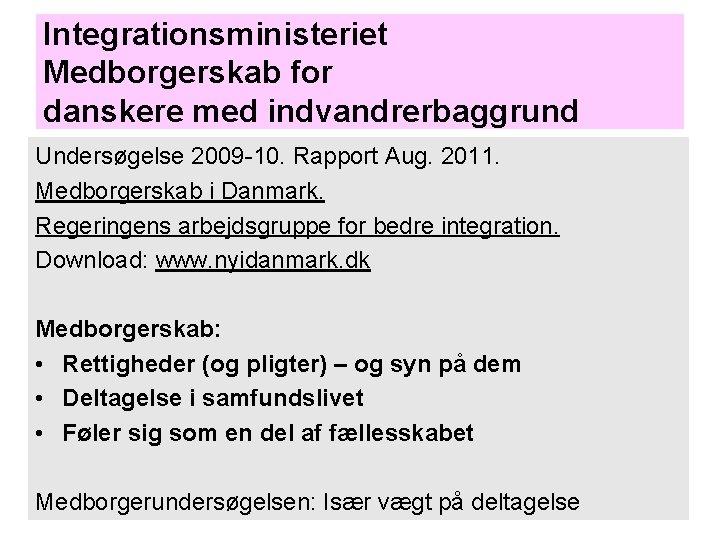 Integrationsministeriet Medborgerskab for danskere med indvandrerbaggrund Undersøgelse 2009 -10. Rapport Aug. 2011. Medborgerskab i