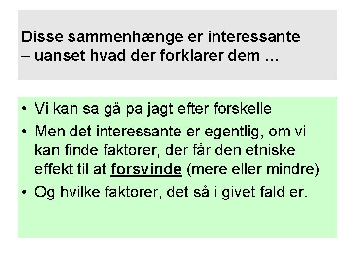 Disse sammenhænge er interessante – uanset hvad der forklarer dem … • Vi kan