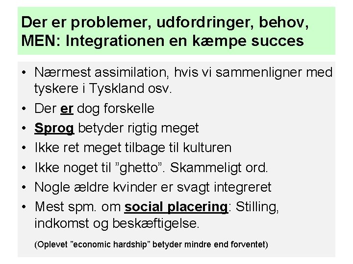 Der er problemer, udfordringer, behov, MEN: Integrationen en kæmpe succes • Nærmest assimilation, hvis