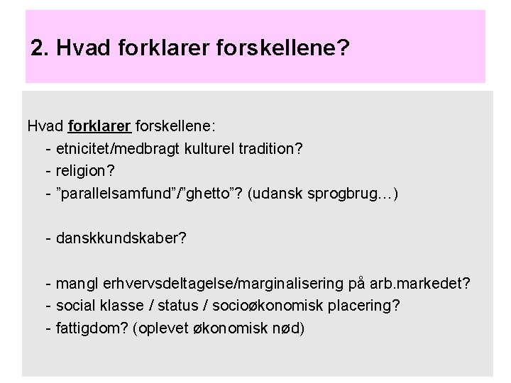 2. Hvad forklarer forskellene? Hvad forklarer forskellene: - etnicitet/medbragt kulturel tradition? - religion? -