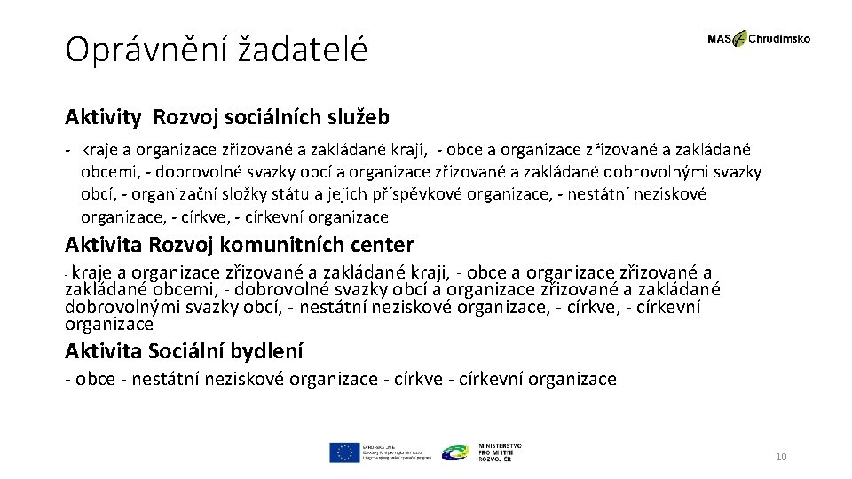 Oprávnění žadatelé Aktivity Rozvoj sociálních služeb - kraje a organizace zřizované a zakládané kraji,