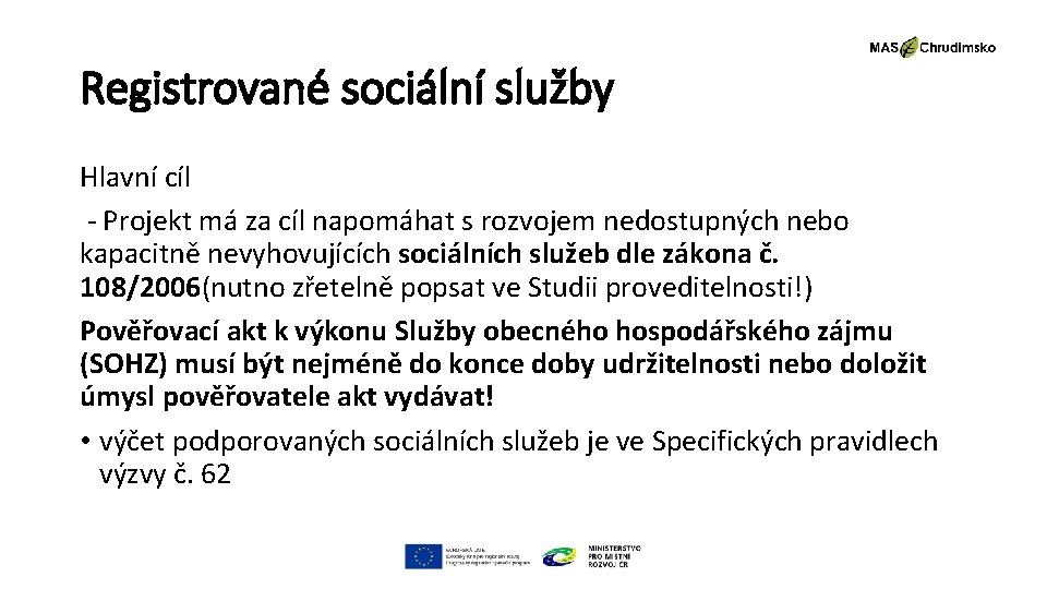 Registrované sociální služby Hlavní cíl - Projekt má za cíl napomáhat s rozvojem nedostupných