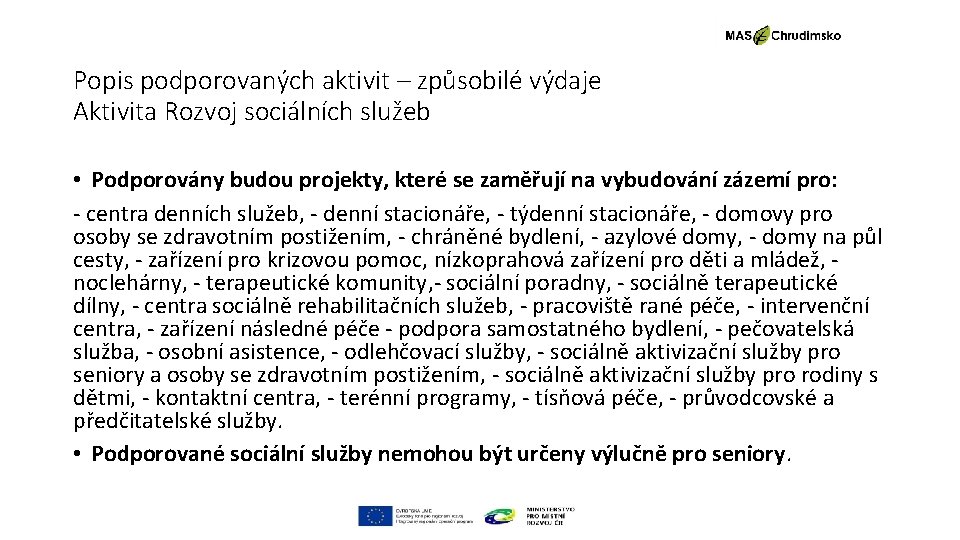 Popis podporovaných aktivit – způsobilé výdaje Aktivita Rozvoj sociálních služeb • Podporovány budou projekty,