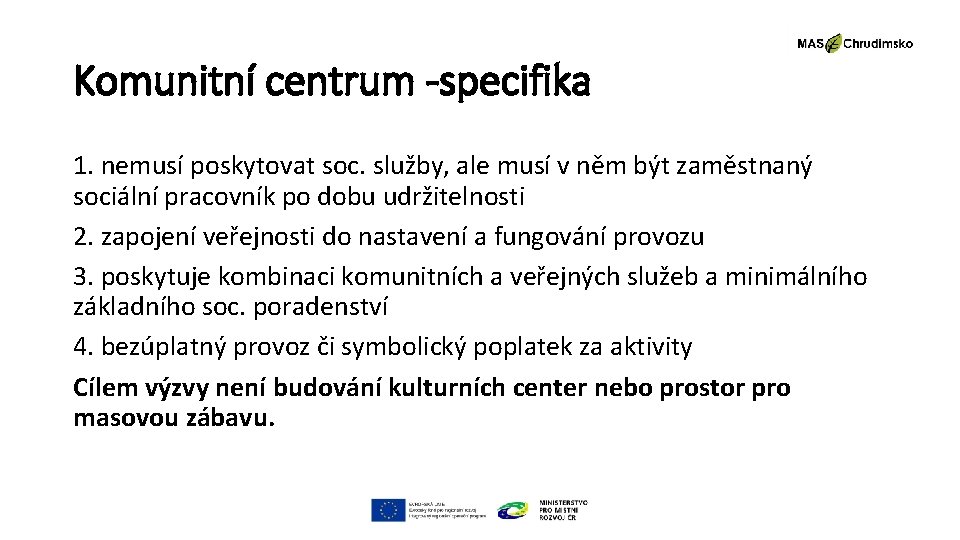 Komunitní centrum -specifika 1. nemusí poskytovat soc. služby, ale musí v něm být zaměstnaný