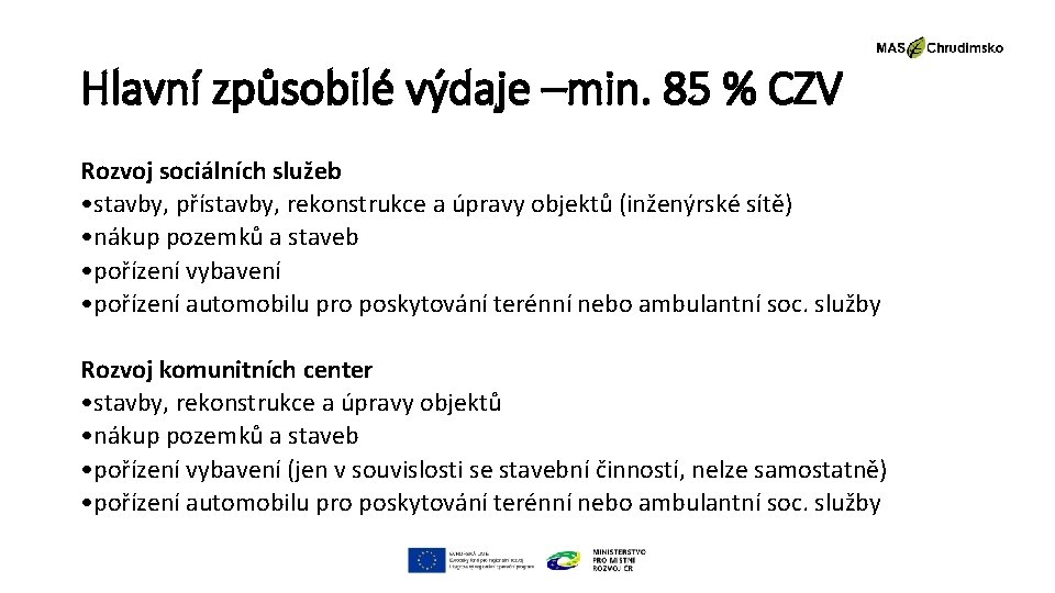 Hlavní způsobilé výdaje –min. 85 % CZV Rozvoj sociálních služeb • stavby, přístavby, rekonstrukce