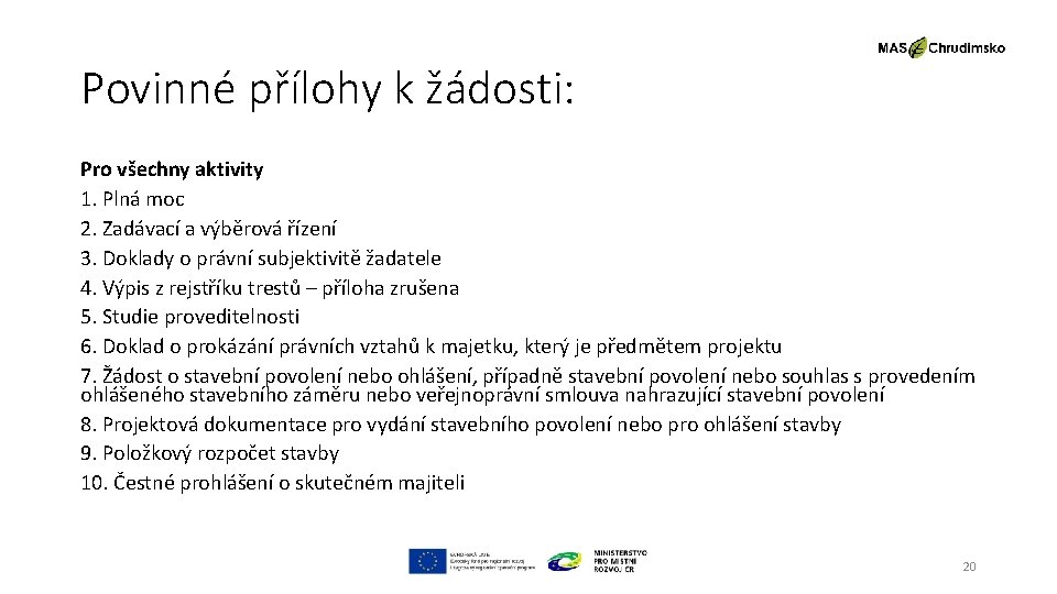 Povinné přílohy k žádosti: Pro všechny aktivity 1. Plná moc 2. Zadávací a výběrová