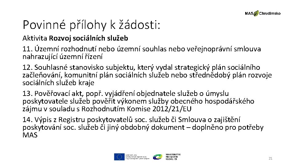 Povinné přílohy k žádosti: Aktivita Rozvoj sociálních služeb 11. Územní rozhodnutí nebo územní souhlas