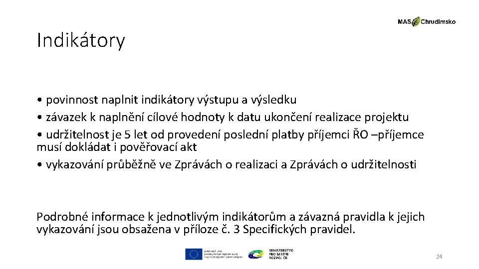 Indikátory • povinnost naplnit indikátory výstupu a výsledku • závazek k naplnění cílové hodnoty