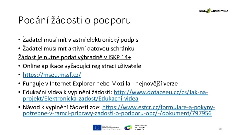 Podání žádosti o podporu • Žadatel musí mít vlastní elektronický podpis • Žadatel musí