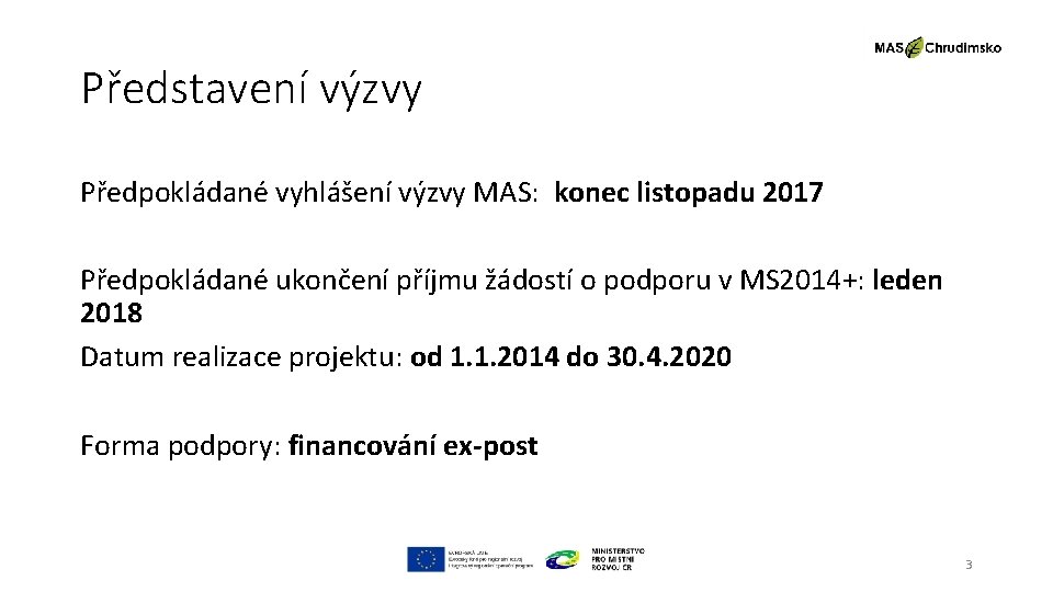 Představení výzvy Předpokládané vyhlášení výzvy MAS: konec listopadu 2017 Předpokládané ukončení příjmu žádostí o