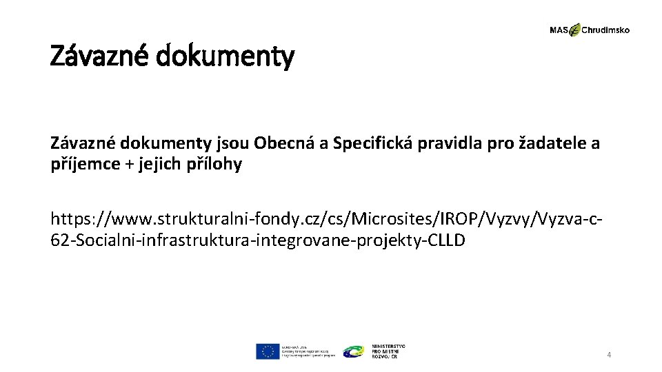 Závazné dokumenty jsou Obecná a Specifická pravidla pro žadatele a příjemce + jejich přílohy