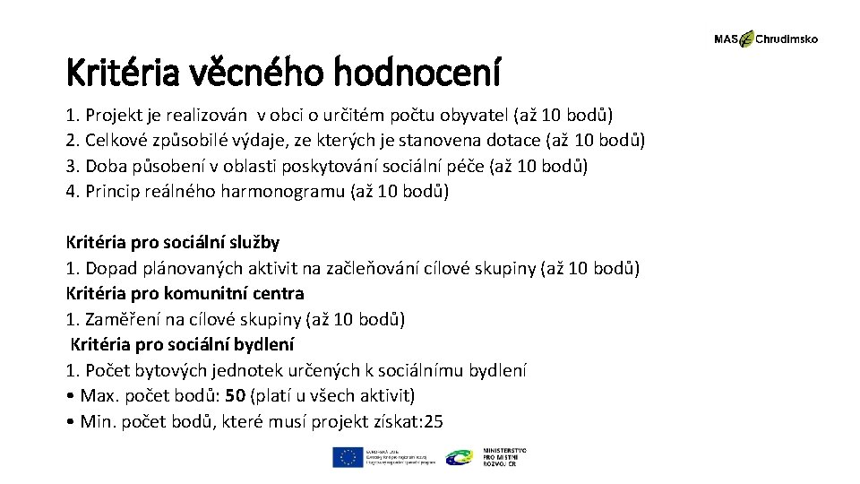 Kritéria věcného hodnocení 1. Projekt je realizován v obci o určitém počtu obyvatel (až